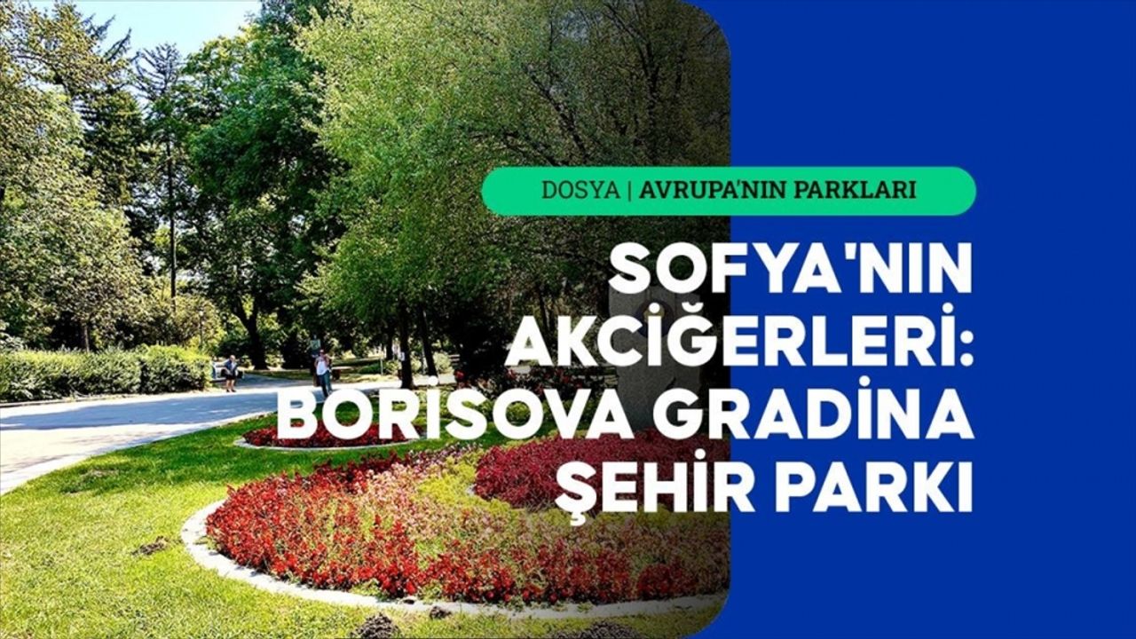 Sofya'nın akciğerleri: Borisova Gradina Şehir Parkı
